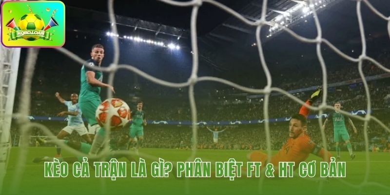 Kết quả kèo cả trận tính hết 90 phút thi đấu chính