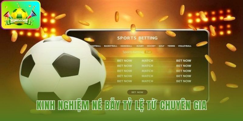 Phân tích chuyên môn giúp bạn né kèo dụ của nhà cái