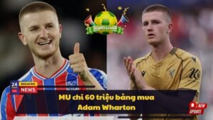 MU chi 60 triệu bảng mua Adam Wharton